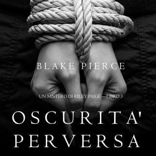 Oscurita' Perversa (Un Mistero di Riley Paige —Libro 3) – Blake Pierce, copertina dell'audiolibro
